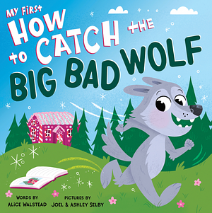 My First How to Catch the Big Bad Wolf by Alice Walstead