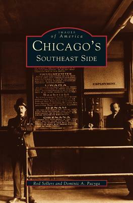 Chicago's Southeast Side by Dominic a. Pacyga, Rod Sellers