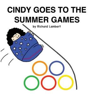 Cindy Goes to the Summer Games by Richard Lambert