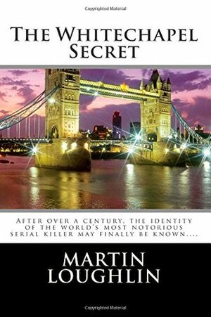 The Whitechapel Secret by Martin Loughlin