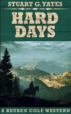 Hard Days (Reuben Cole Westerns Book 3) by Stuart G. Yates