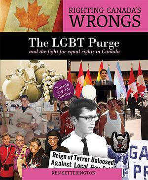 Righting Canada's Wrongs: The LGBT Purge and the fight for equal rights in Canada by Ken Setterington