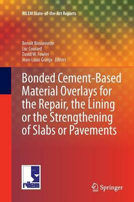 Bonded Cement-Based Material Overlays for the Repair, the Lining or the Strengthening of Slabs or Pavements: State-Of-The-Art Report of the Rilem Tech by 