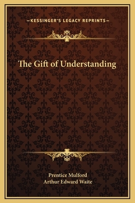 The Gift of Understanding by Prentice Mulford