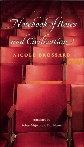 Notebook of Roses and Civilization by Robert Majzels, Nicole Brossard, Erín Moure