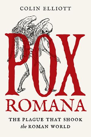Pox Romana: The Plague That Shook the Roman World by Colin Elliott