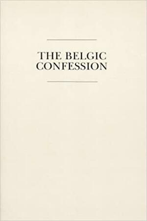 The Belgic Confession by Guido de Bres