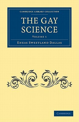 The Gay Science - Volume 1 by Eneas Sweetland Dallas