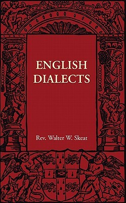 English Dialects: From the Eighth Century to the Present Day by Walter W. Skeat