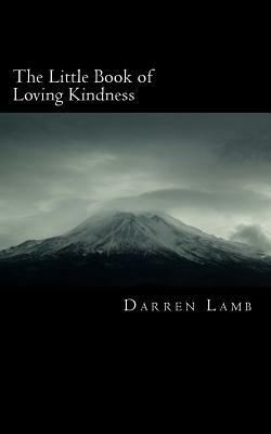The Little Book of Loving Kindness by Darren Lamb