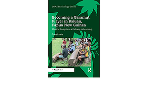 Becoming a Garamut Player in Baluan, Papua New Guinea: Musical Analysis as a Pathway to Learning by Tony Lewis