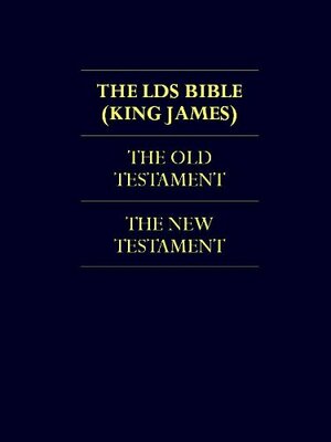 THE BIBLE - LDS Church Authorized KJV Translation by The Church of Jesus Christ of Latter-day Saints, Joseph Smith Jr.