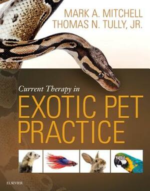 Current Therapy in Exotic Pet Practice by Mark Mitchell, Thomas N. Tully