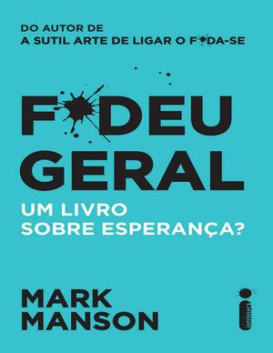 F*deu geral: Um livro sobre esperança? by Mark Manson