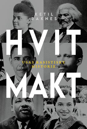 Hvit makt: USAs rasistiske historie by Ketil Raknes