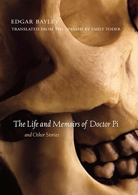 The Life and Memoirs of Doctor Pi and Other Stories by E. Bayley, Edgar Bayley