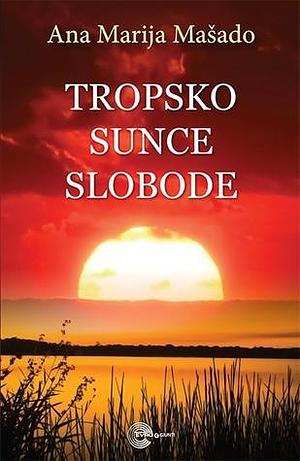 Tropsko sunce slobode by Vesna Vidaković, Ana Maria Machado