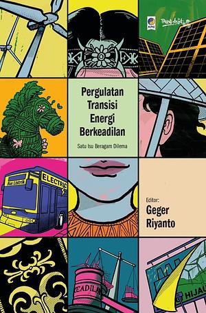 Pergulatan Transisi Energi Berkeadilan by Geger Riyanto