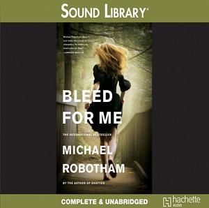 Bleed for Me by Michael Robotham