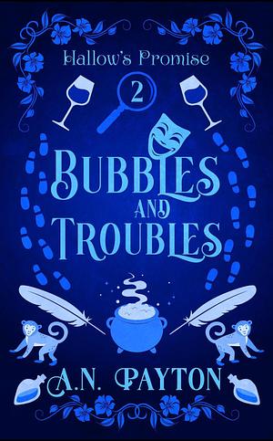 Bubbles and Troubles by A.N. Payton