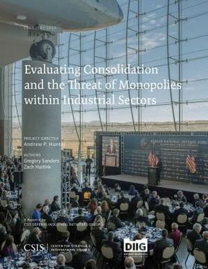 Evaluating Consolidation and the Threat of Monopolies Within Industrial Sectors by Andrew P. Hunter, Gregory Sanders