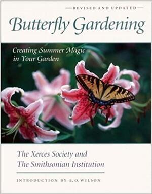 Butterfly Gardening: Creating Summer Magic in Your Garden by Smithsonian Institution, Xerces Society