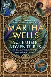 The Emilie Adventures: Emilie and the Hollow World & Emilie and the Sky World by Martha Wells