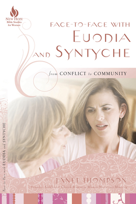 Face-To-Face with Euodia and Syntyche: From Conflict to Community by Janet Thompson