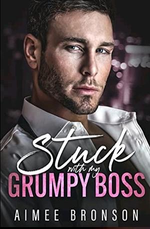 Stuck with My Grumpy Boss  by Aimee Bronson