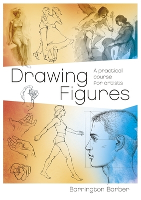 Drawing Figures: A Practical Course for Artists by Barrington Barber