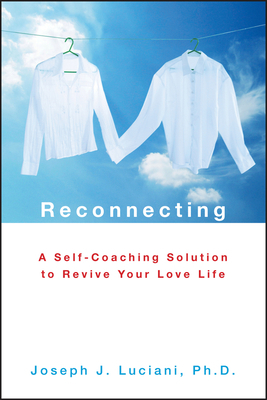 Reconnecting: A Self-Coaching Solution to Revive Your Love Life by Joseph J. Luciani