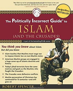 The Politically Incorrect Guide to Islam by Robert Spencer