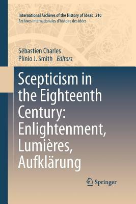 Scepticism in the Eighteenth Century: Enlightenment, Lumières, Aufklärung by 