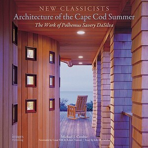Architecture of the Cape Cod Summer: The Work of Polhemus Savery DaSilva by Michael J. Crosbie, John R. Dasilva