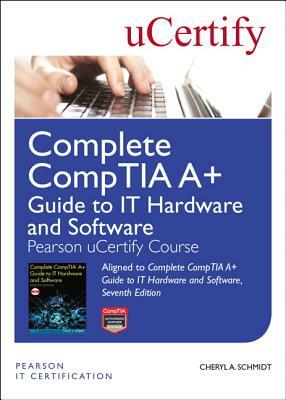 Complete Comptia A+ Guide to It Hardware and Software Pearson Ucertify Course Student Access Card by Cheryl A. Schmidt