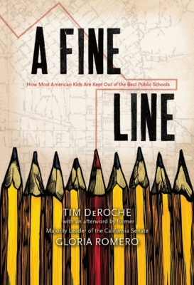 A Fine Line: How Most American Kids Are Kept Out of the Best Public Schools by Tim DeRoche, Gloria Romero