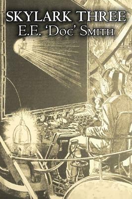 Skylark Three by E. E. 'Doc' Smith, Science Fiction, Adventure, Space Opera by Edward E. Smith Ph. D., E.E. "Doc" Smith