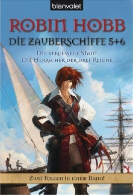 Die vergessene Stadt. Die Herrscher der drei Reiche. Die Zauberschiffe 05 + 06 by Robin Hobb