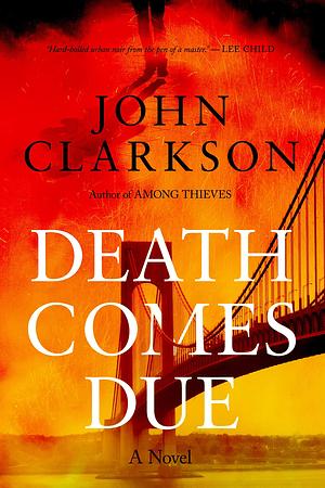 Death Comes Due: A breathlessly plotted, nonstop, character driven thriller. James Beck Crime Thriller Series, Book 3 by John Clarkson, John Clarkson