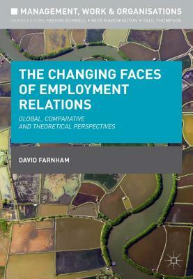 The Changing Faces of Employment Relations: Global, Comparative and Theoretical Perspectives by David Farnham