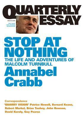 Quarterly Essay 34 Stop at Nothing: The Life and Adventures of Malcolm Turnbull by Annabel Crabb