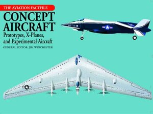 Concept Aircraft: Prototypes, X-Planes, and Experimental Aircraft by Jim Winchester
