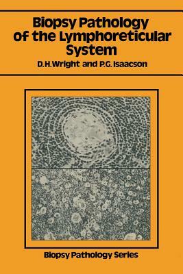 Biopsy Pathology of the Lymphoreticular System by Dennis H. Wright, Peter G. Isaacson
