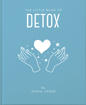 The Little Book of Detoxing by Sonia Jones