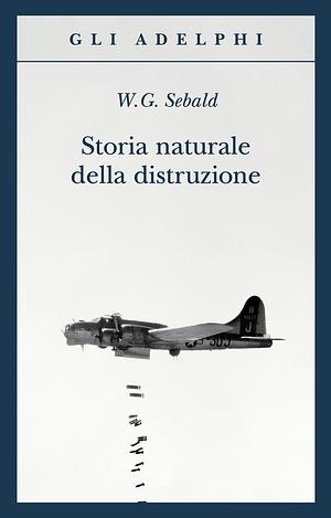 Storia naturale della distruzione by W.G. Sebald