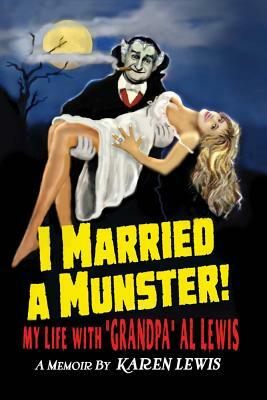 I Married a Munster!: My Life with Grandpa Al Lewis, a Memoir by Karen Lewis