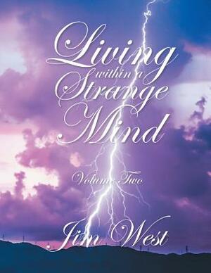 Living Within a Strange Mind: Volume Two by Jim West