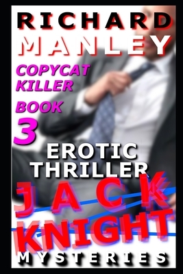 Jack Knight: Copycat Killer Part 3 by Richard Manley