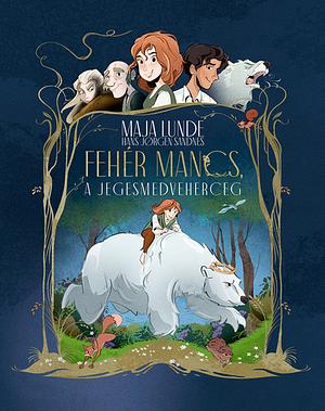 Fehér ​Mancs, a jegesmedveherceg by Maja Lunde