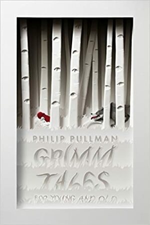 Grimm Tales for Young and Old by Philip Pullman